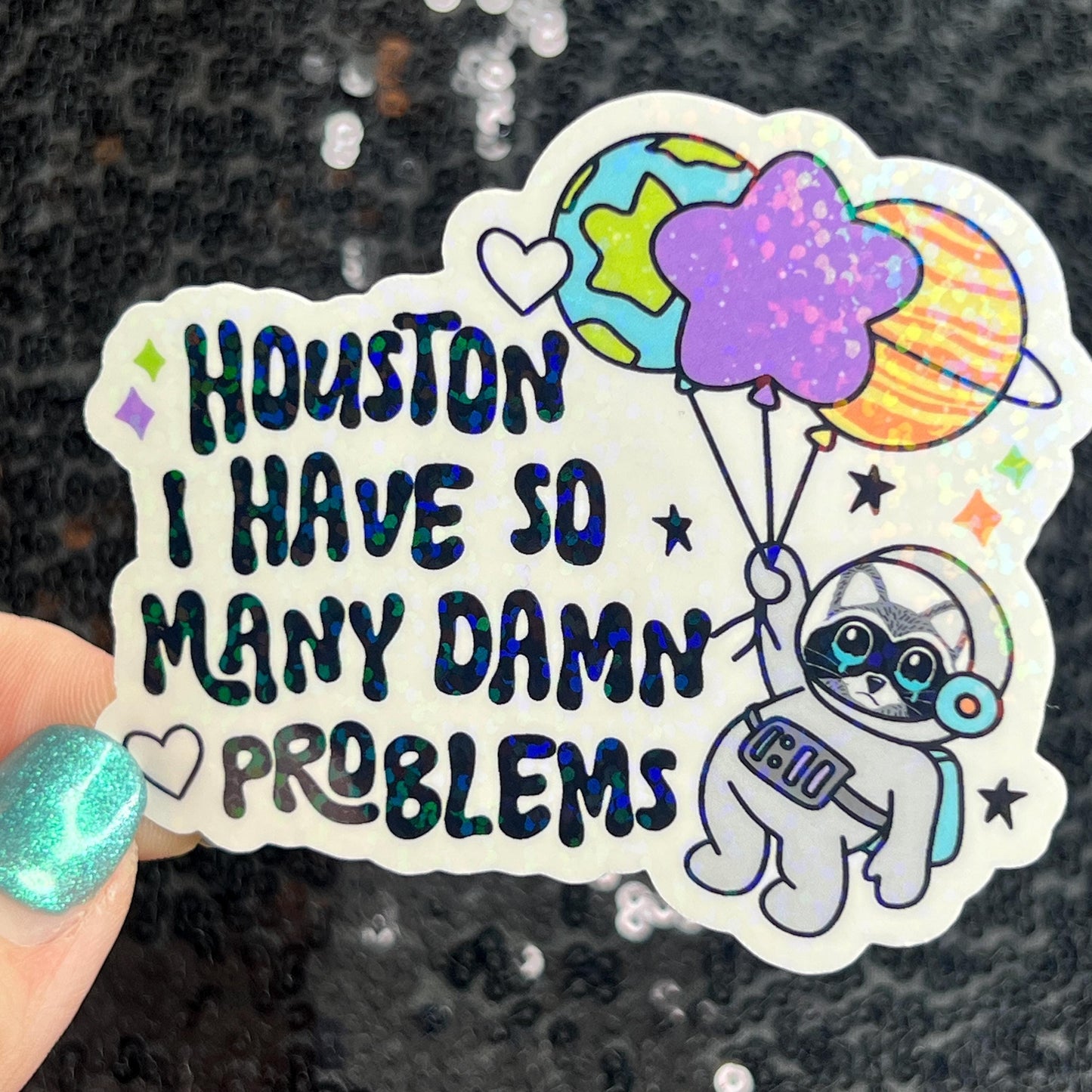 Houston I Have So Many Dam Problems Silly Holographic Sticker Mental Health Sticker Sparkly Spread Positivity Good Vibes Decal Inspirational