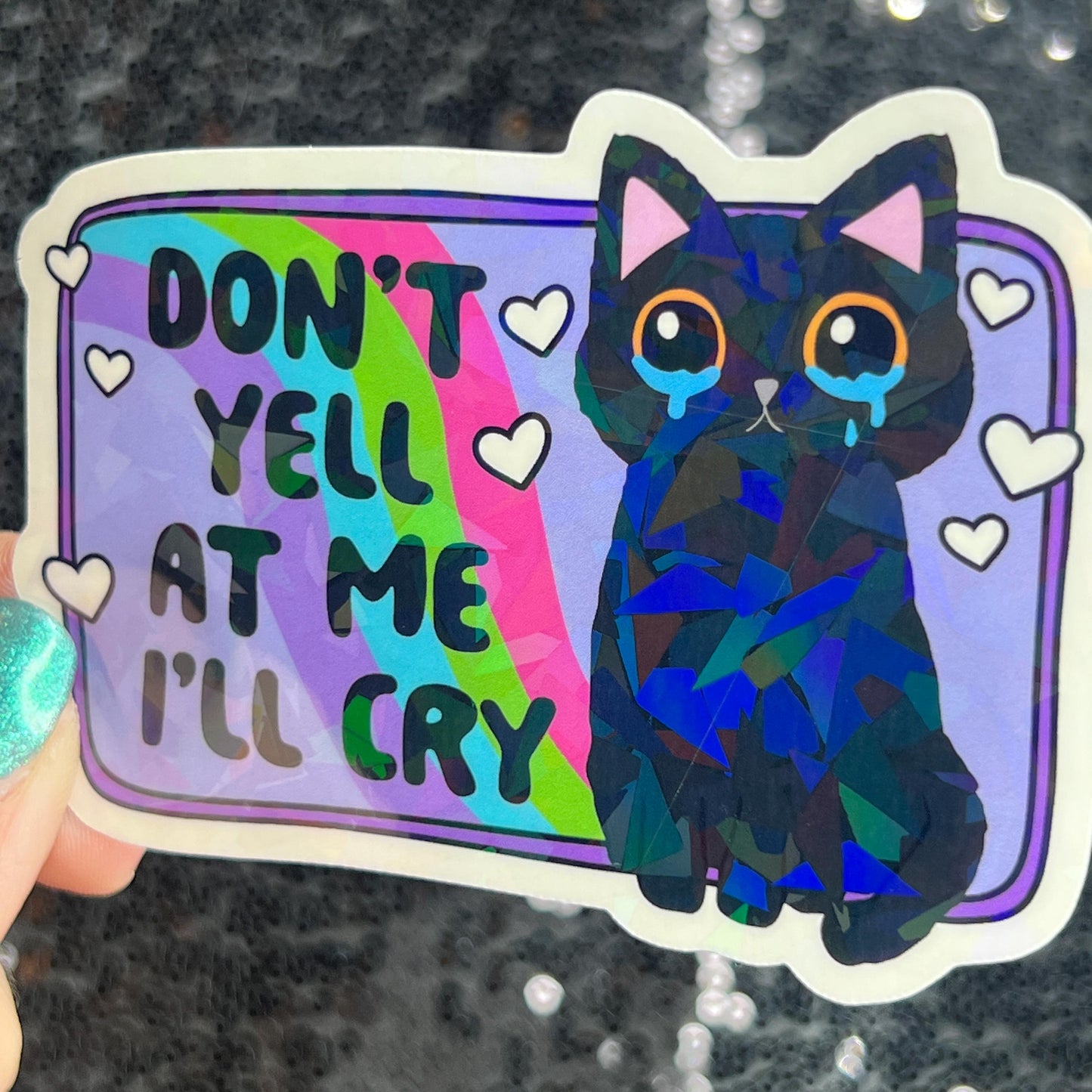 Don't yell at me I'll cry Holographic Sticker Mental Health Sparkly Spread Positivity Good Vibes Decal  Humor Self Care Dramatic Anxiety