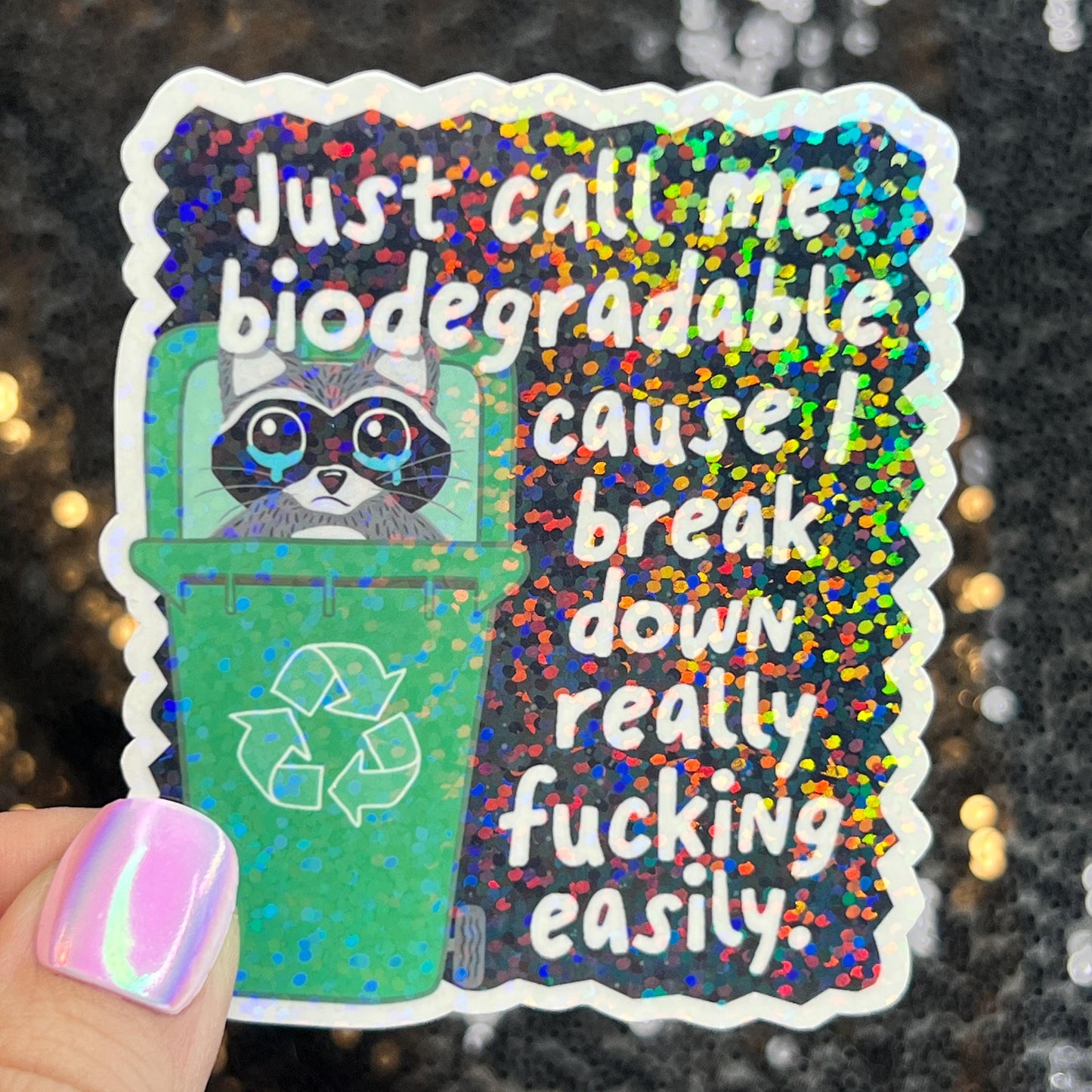 Just call me biodegradable cause I break down easily Raccoon Silly Holographic Sticker Mental Health Sticker Spread Positivity Good Vibes