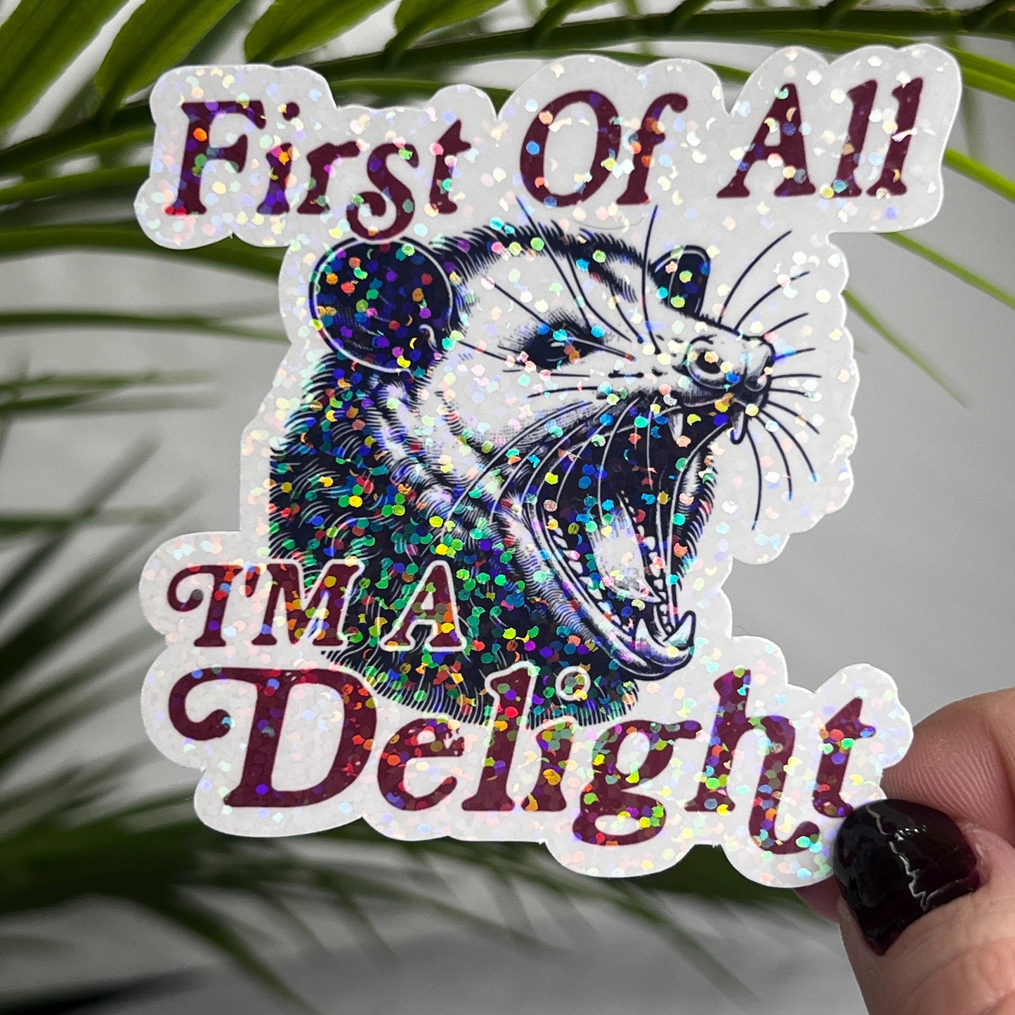 First of All I’m a Delight Possum Silly Holographic Sticker Mental Health Sticker Sparkly Spread Positivity Good Vibes Decal Inspirational
