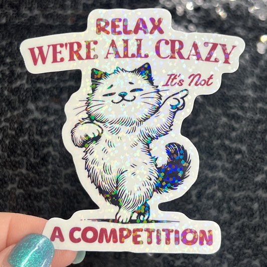 Relax we're all crazy its not a competition Funny Holographic Sticker Mental Health Sticker Sparkly Spread Positivity Good Vibes Decal