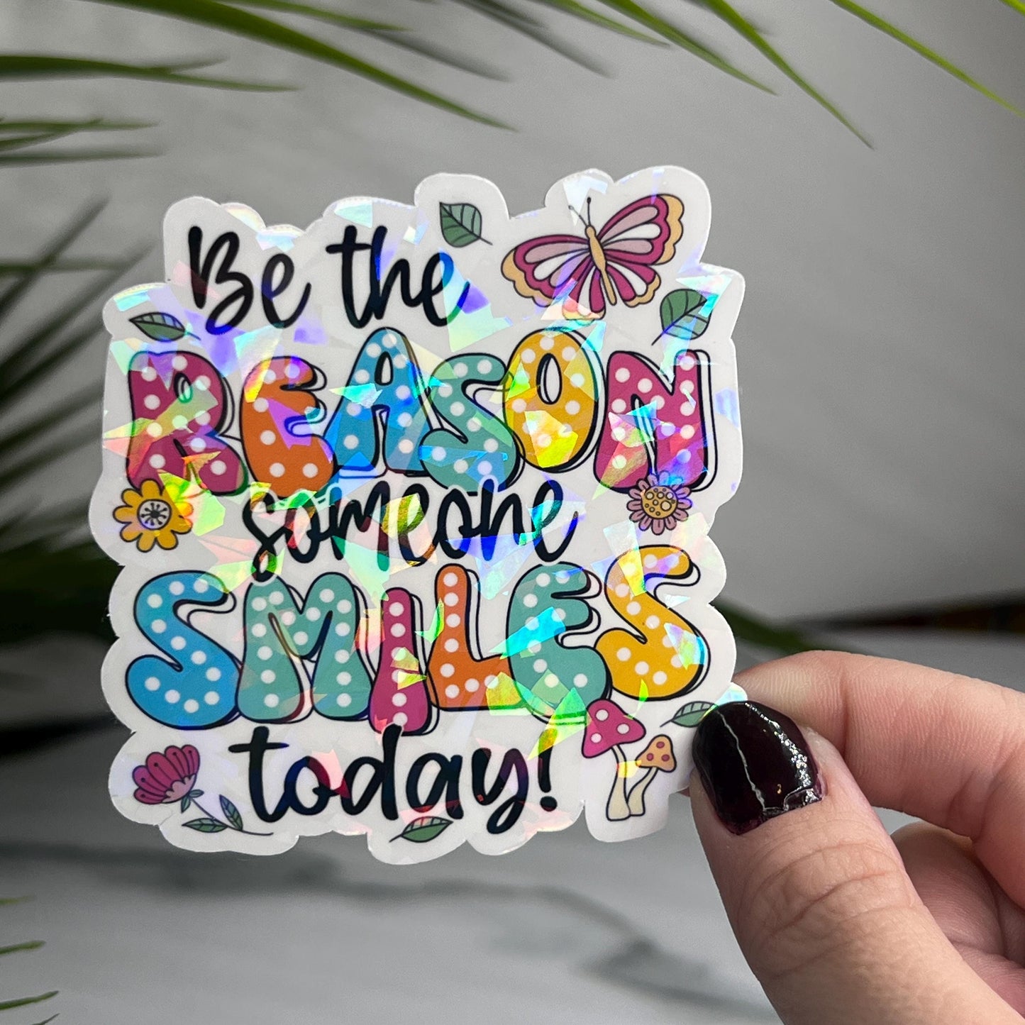 Be the Reason Someone Smiles Today Holographic Sticker | Mental Health Sticker Sparkly Spread Positivity Good Vibes Decal Inspirational