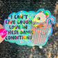 I can’t live laugh love in these conditions Sparkly Holographic Sticker Anxiety Depression Mental Health Spread Positivity Positive Mindset