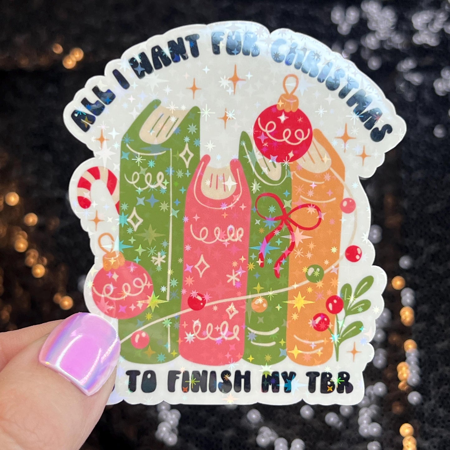All I Want for Christmas is to Finish My TBR Christmas Holographic Sticker Xmas Bookish Kindle Reader Decal Book Lover Christmas Gift