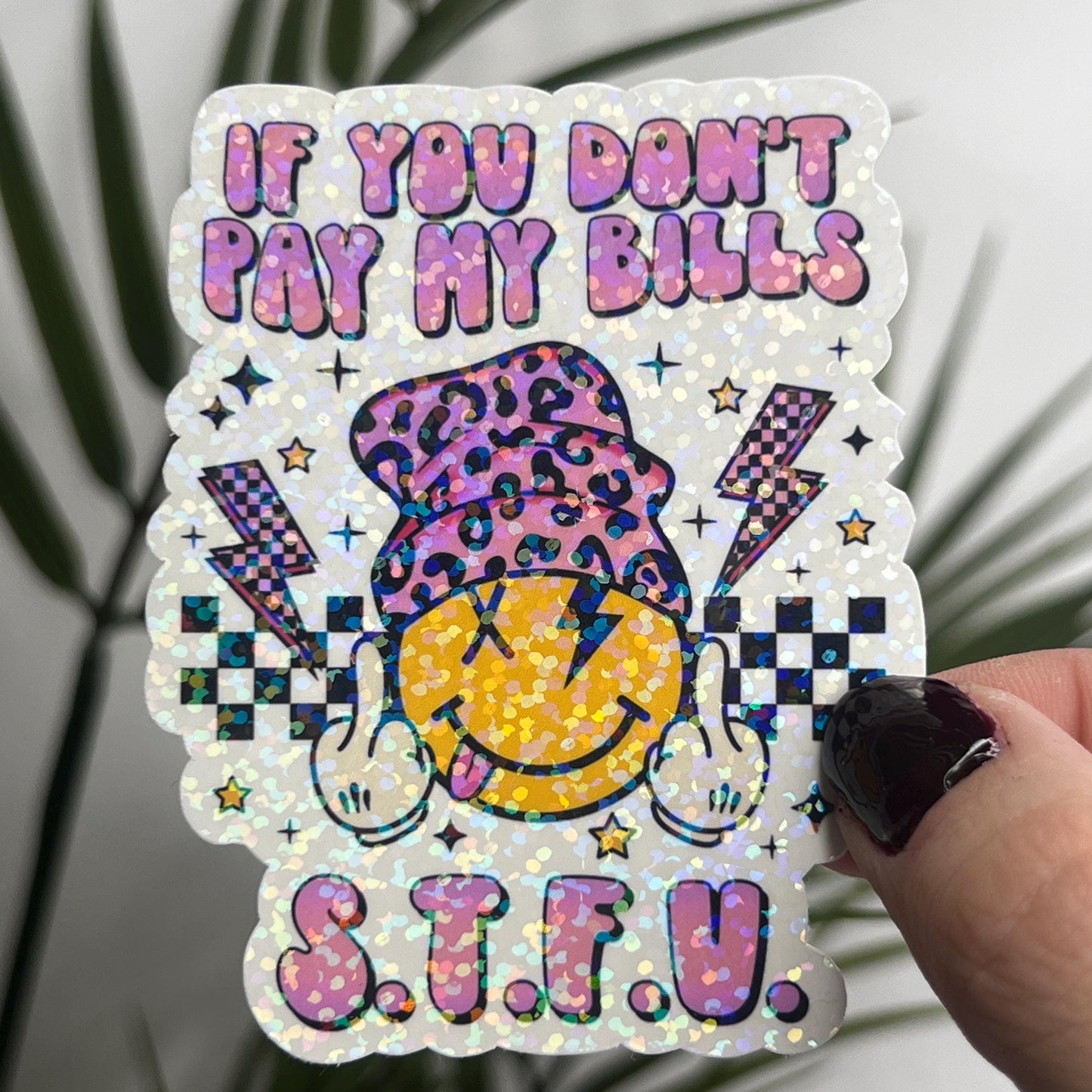 If You Don't Pay My Bills STFU Sticker | Mental Health Sticker Funny & Sassy Decal Sparkly Work Humor Sticker Independent Women Sticker