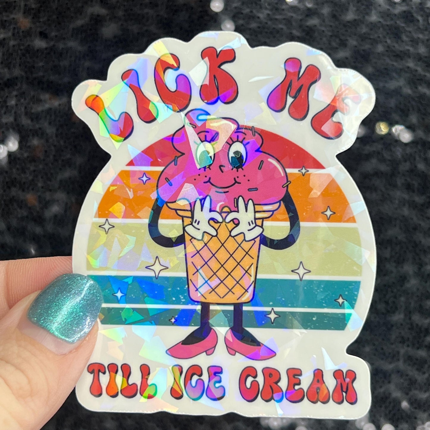 Lick me till ice cream adult funny Sparkly Holographic Sticker Silly Funny Mental Health Spread Positive Vibes Decal