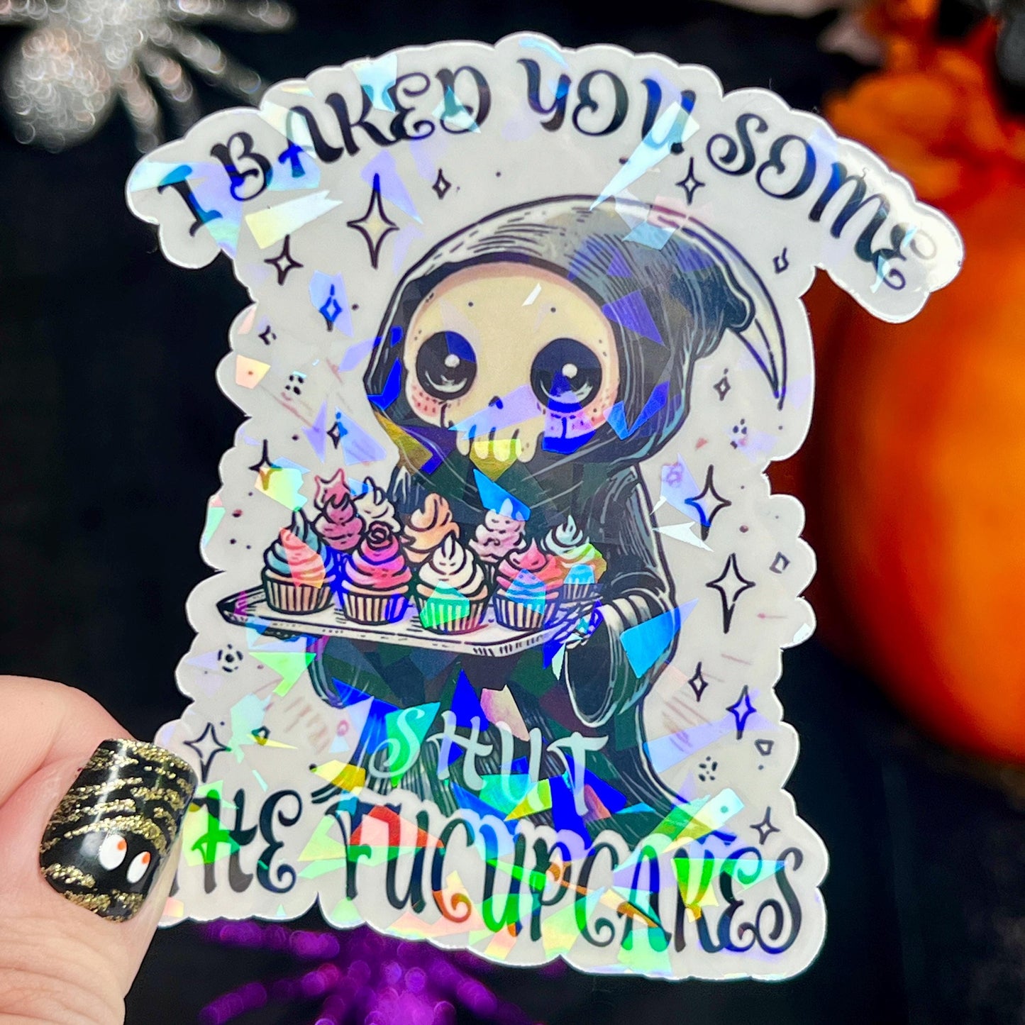 I Baked You Some Shut the Fucupcakes Reaper Halloween Holographic Sticker Mental Health Spread Positivity Good Vibes Decal Inspirational