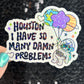 Houston I Have So Many Dam Problems Silly Holographic Sticker Mental Health Sticker Sparkly Spread Positivity Good Vibes Decal Inspirational