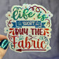 Life is Short Buy the Fabric Sparkly Holographic Quilting Sticker sewing Waterbottle sticker Craft Sticker Fabric Decal Cross Stitch Sticker
