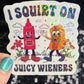 I squirt of juicy weiners adult funny Sparkly Holographic Sticker Silly Funny Mental Health Spread Positive Vibes Decal Giggles