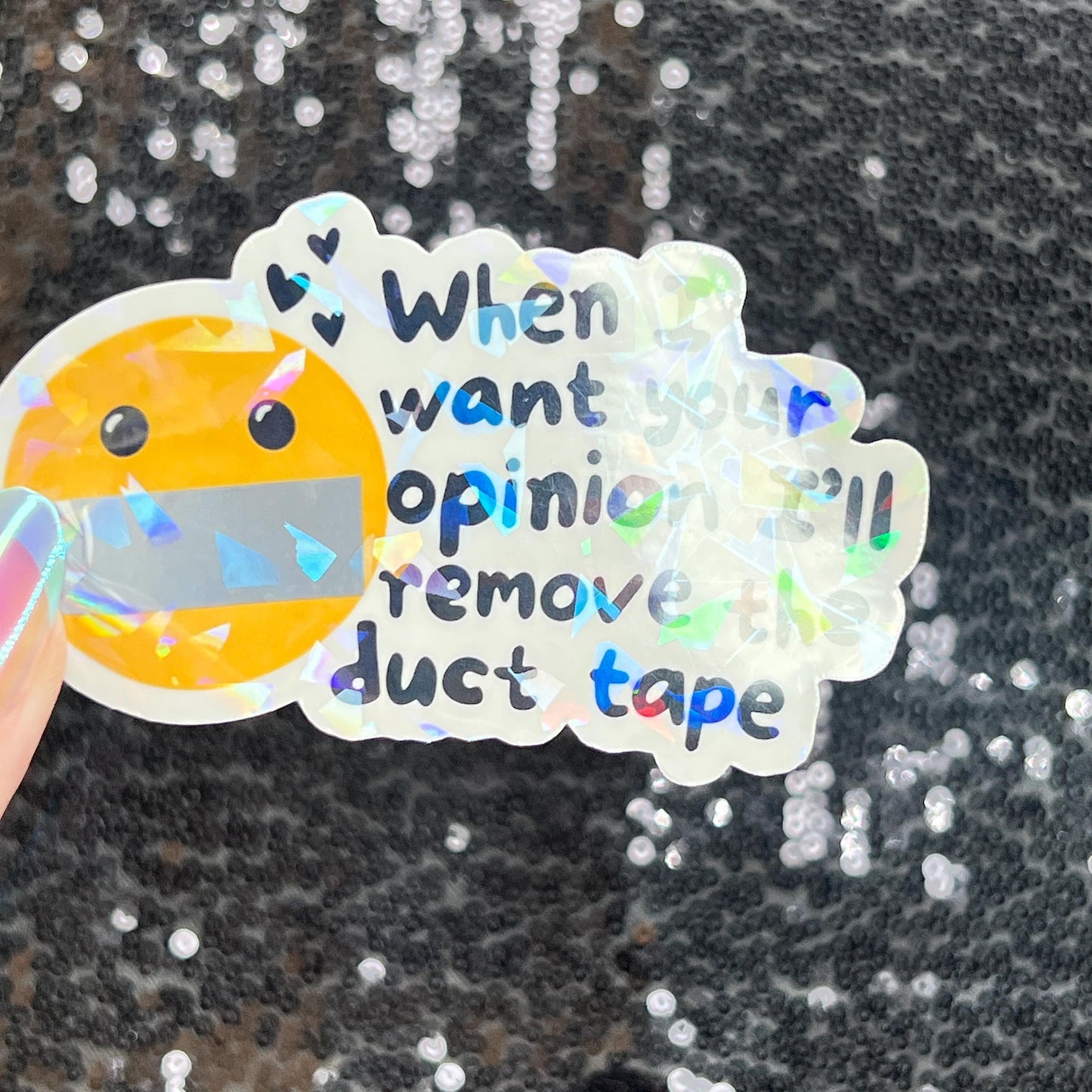 When I want your opinion I'll remove the duct tape Silly Dark Humor Holographic Sticker Sparkly Spread Positivity Good Vibes Funny Decal