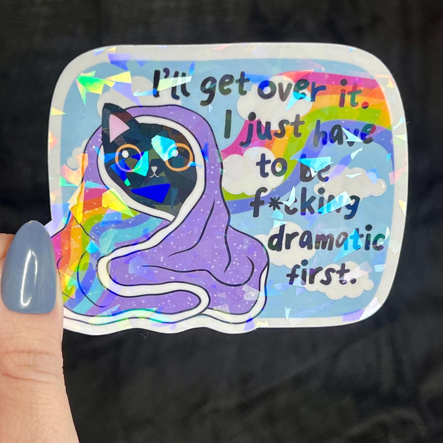 Ill Get Over It I Just Need To Be Freakin Dramatic First Holographic Sticker Mental Health Sparkly Spread Positivity Good Vibes Decal  Humor