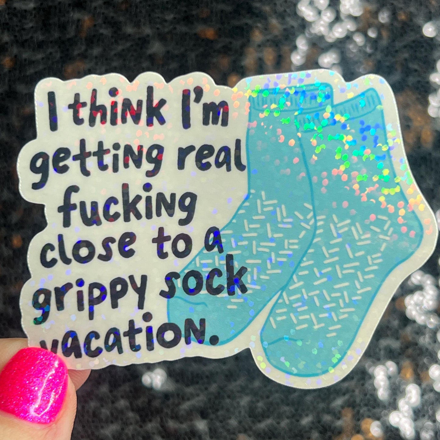 I think I'm getting real close to a grippy sock vacation Silly Holographic Sticker Mental Health Sparkly Positivity Good Vibes Depression