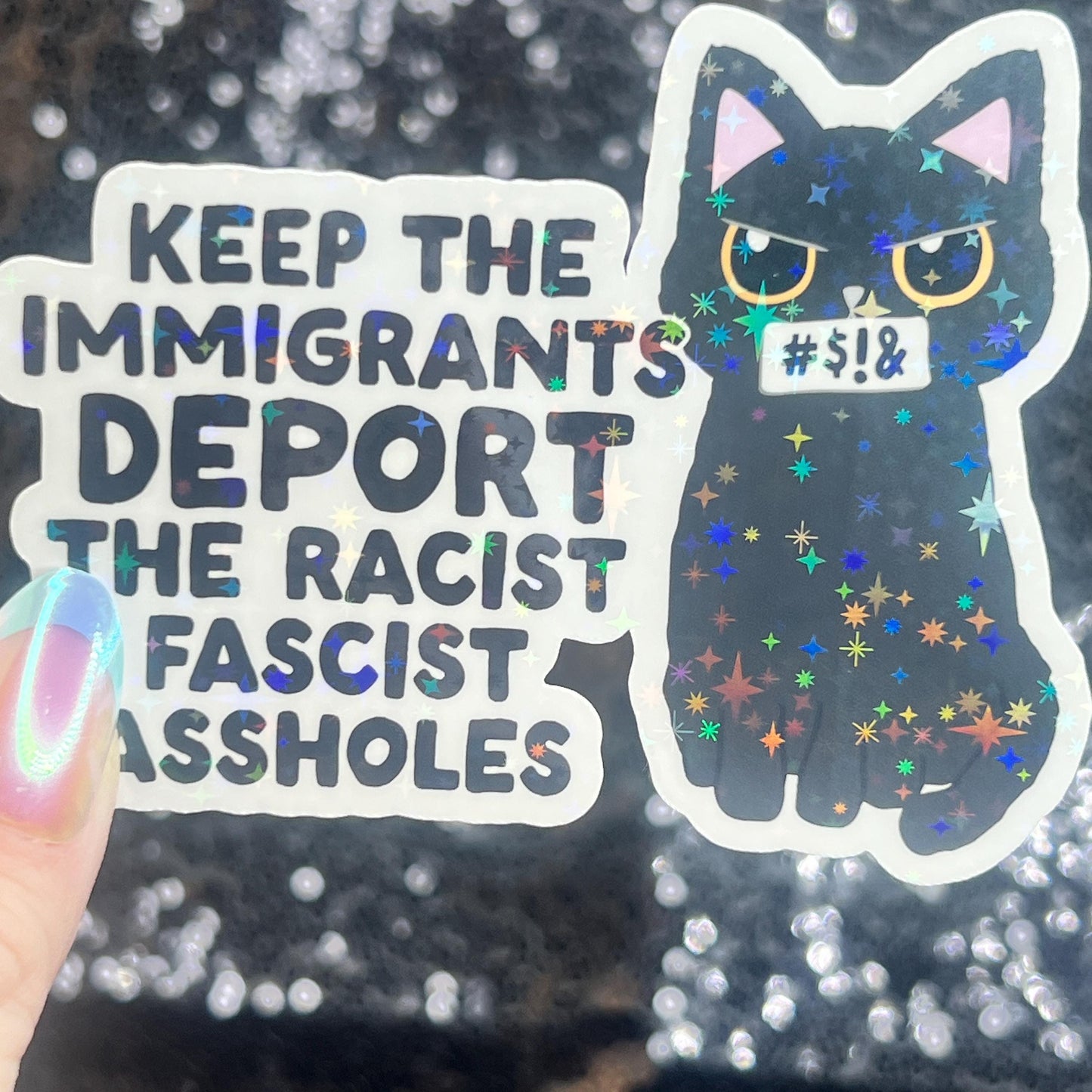Keep The Immigrants Deport the Racist Facist Aholes Sparkly Cat Holographic Sticker F Trump Decal Democrat Liberal Feminist Sticker