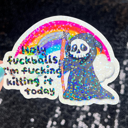 Holy f*ckballs I'm f*cking killing it today Silly Dark Humor Holographic Sticker Sparkly Spread Positivity Good Vibes Decal Grim Reaper