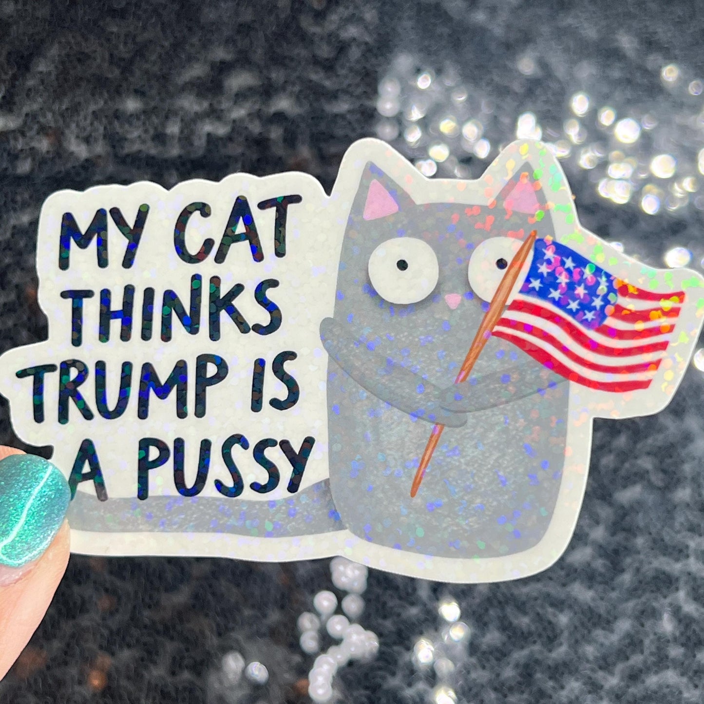 My Cat This Trump Is A Pus*y Sparkly Holographic Sticker F Trump Decal Democrat Liberal Feminist Sticker Human Rights Oligarchy Sticker