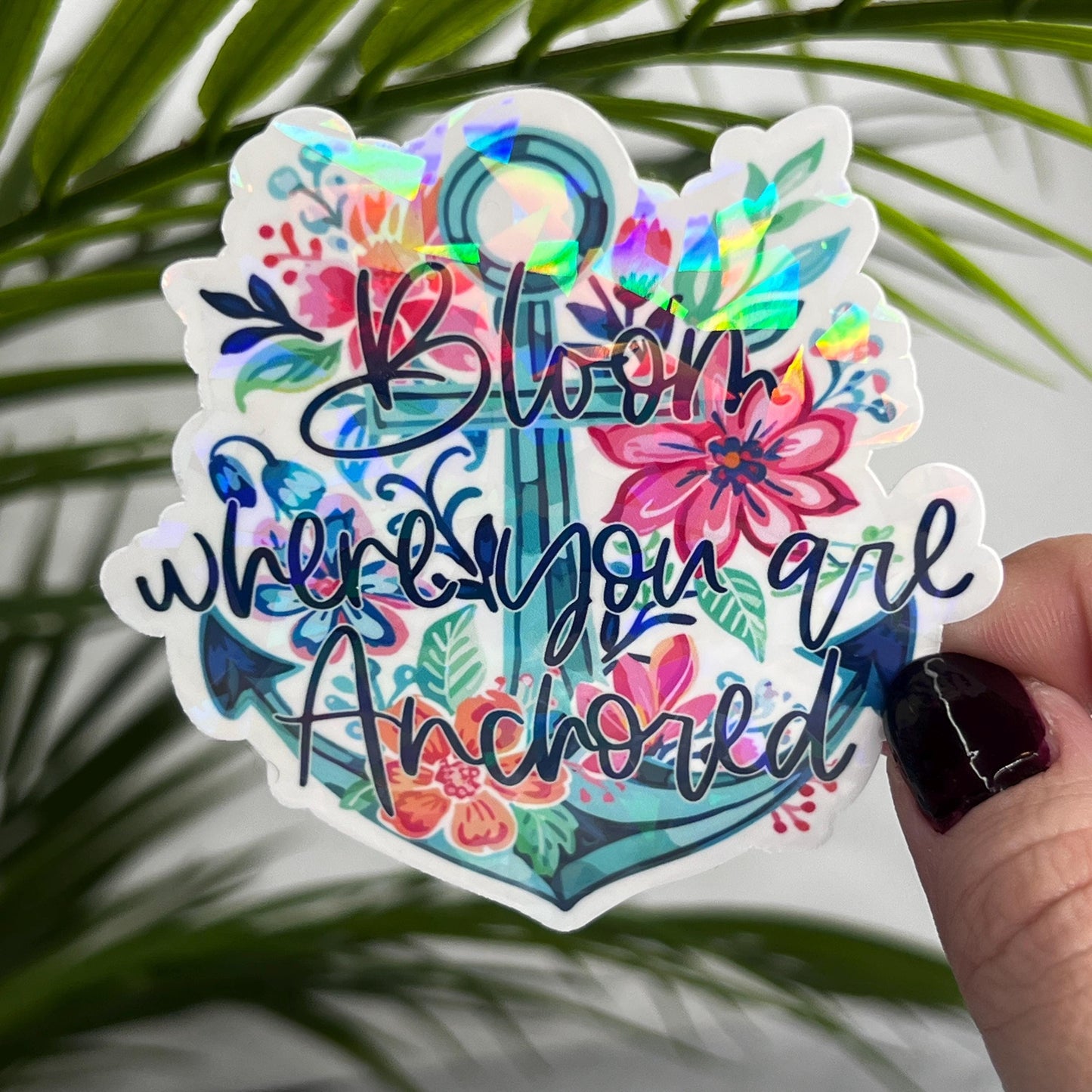 Bloom Where you are Anchored Holographic Sticker Mental Health Sticker Sparkly Spread Positivity Good Vibes Decal Inspirational Lake Life
