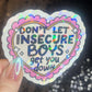 Don’t Let Insecure Boys Get You Down Silly Holographic Sticker Mental Health Sticker Sparkly Spread Positivity Vibes Decal Power Feminist