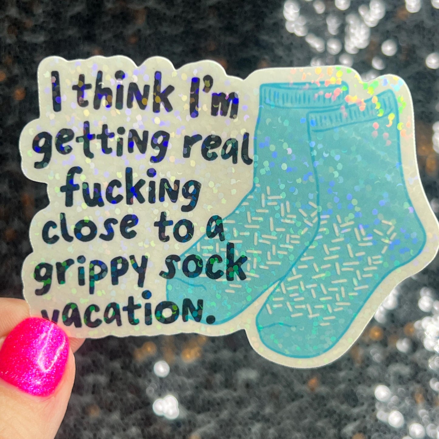 I think I'm getting real close to a grippy sock vacation Silly Holographic Sticker Mental Health Sparkly Positivity Good Vibes Depression