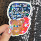 Burnt the F Out Yet Remaining Optimistic Sparkly Holographic Sticker Burn Out Mental Health Spread Good Vibes Decal Neurodivergent Sticker
