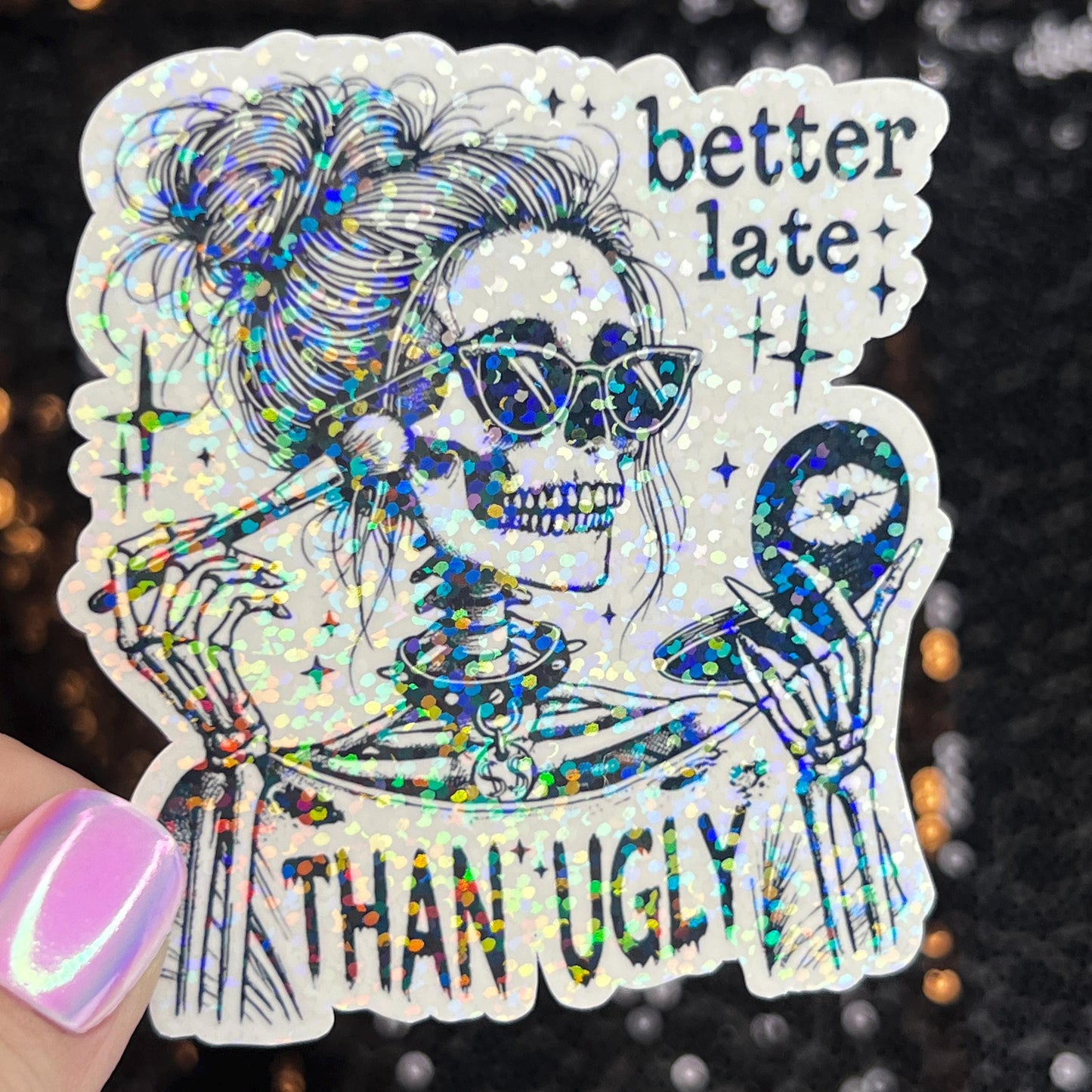 Better Late Than Ugly Silly Funny Holographic Sticker Mental Health Spread Positivity Decal Inspirational Work Self Care Always Late