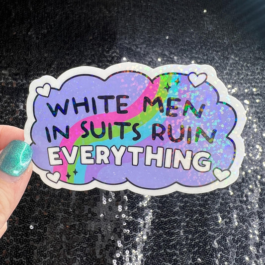White men in suits ruin everything Holographic Sticker No Kings Hands Off Protest Anti Trump Pro Choice Feminist Sticker FDT 8647 Resist