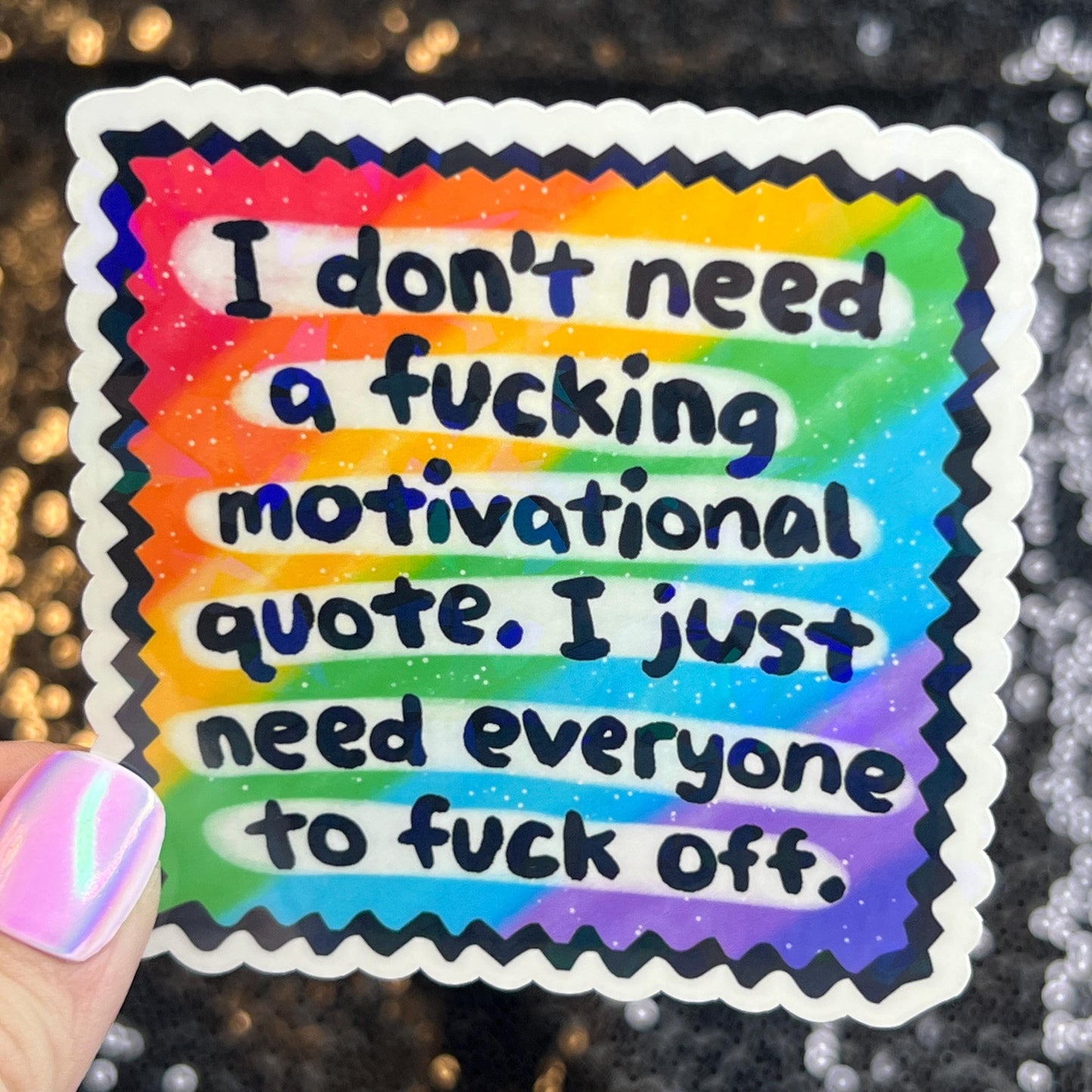 I Don't Need a Motivational quote I Just Need Everyone to F Off Holographic Sticker Mental Health Sparkly Spread Positivity Decal Humor