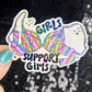 Girls support girls Holographic Sticker Mental Health Spread Positivity Decal Inspirational Feminist Independent Girl Boss