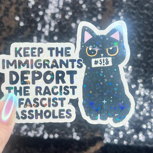 Keep The Immigrants Deport the Racist Facist Aholes Sparkly Cat Holographic Sticker F Trump Decal Democrat Liberal Feminist Sticker