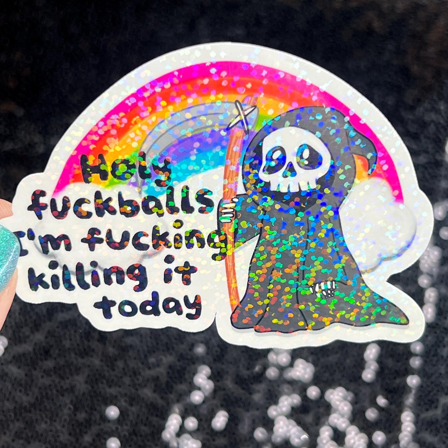 Holy f*ckballs I'm f*cking killing it today Silly Dark Humor Holographic Sticker Sparkly Spread Positivity Good Vibes Decal Grim Reaper