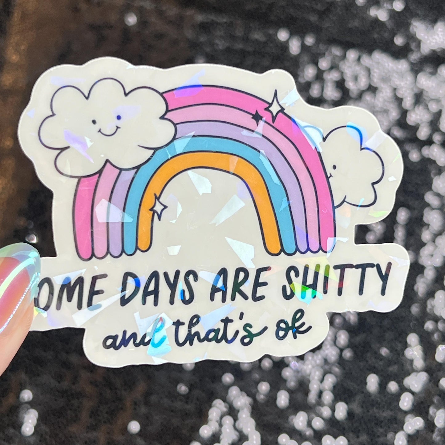 Some Days Are Sh... and That's Ok Holographic Sticker Mental Health Sticker Sparkly Spread Positivity Good Vibes Decal Inspirational Rainbow