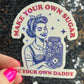 Make Your Own Sugar Be Your Own Daddy Holographic Sticker Mental Health Spread Positivity Decal Inspirational Feminist Independent Girl Boss