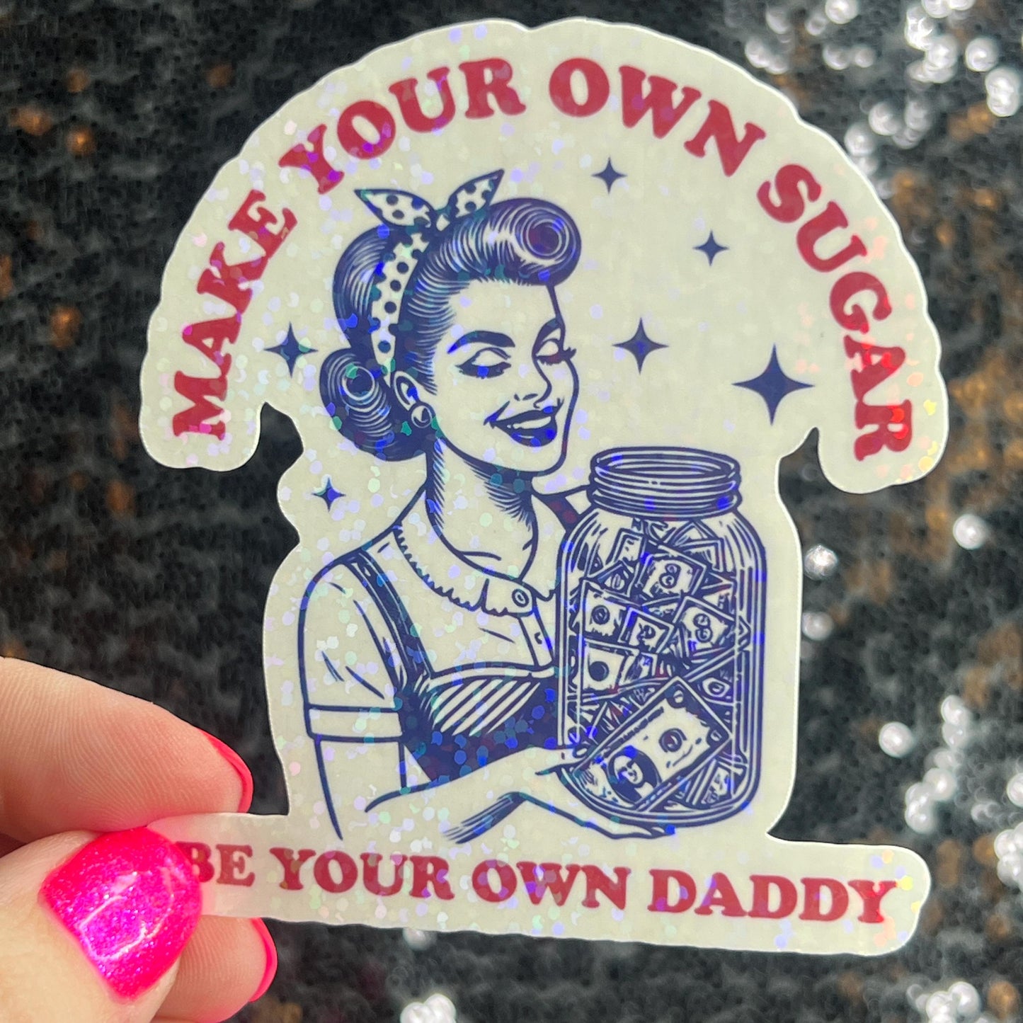 Make Your Own Sugar Be Your Own Daddy Holographic Sticker Mental Health Spread Positivity Decal Inspirational Feminist Independent Girl Boss