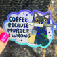 Coffee Because Murder is Wrong Silly Holographic Sticker Coffee Addict Mental Health Sticker Sparkly Spread Positivity Vibes Decal Work