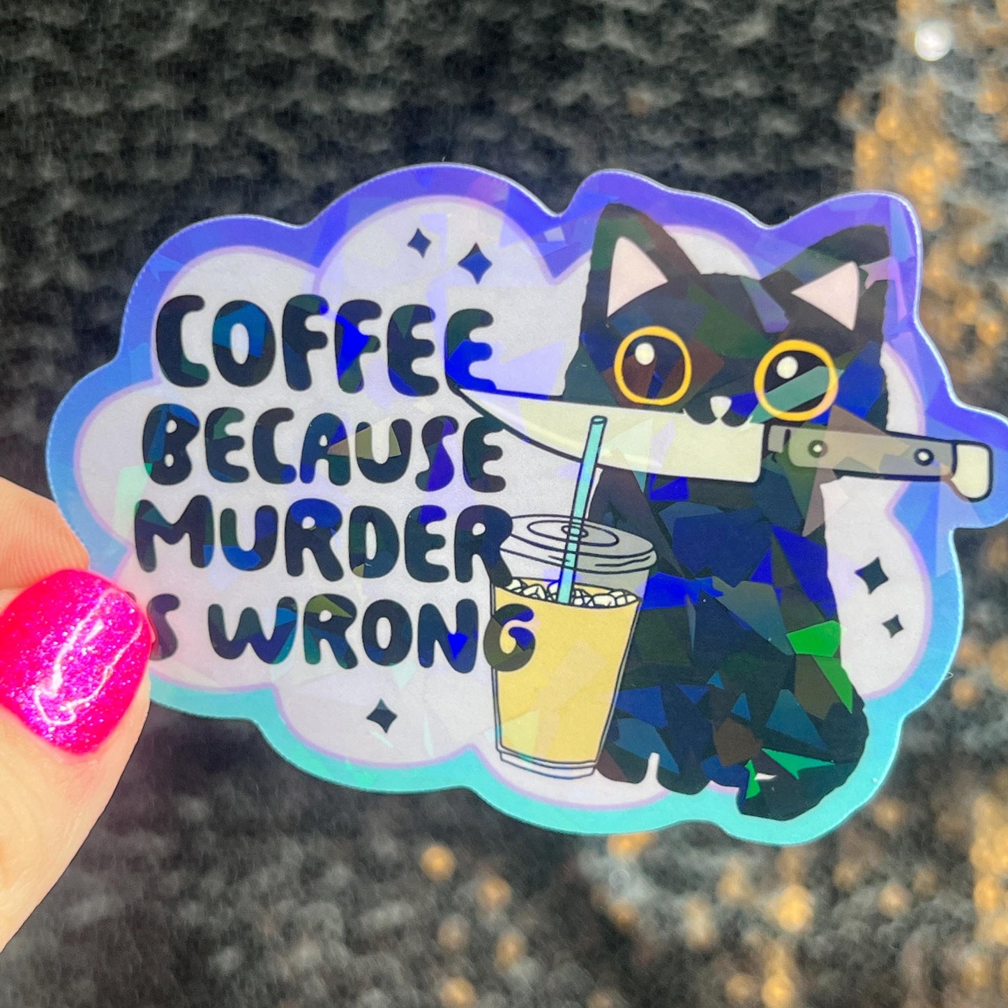 Coffee Because Murder is Wrong Silly Holographic Sticker Coffee Addict Mental Health Sticker Sparkly Spread Positivity Vibes Decal Work
