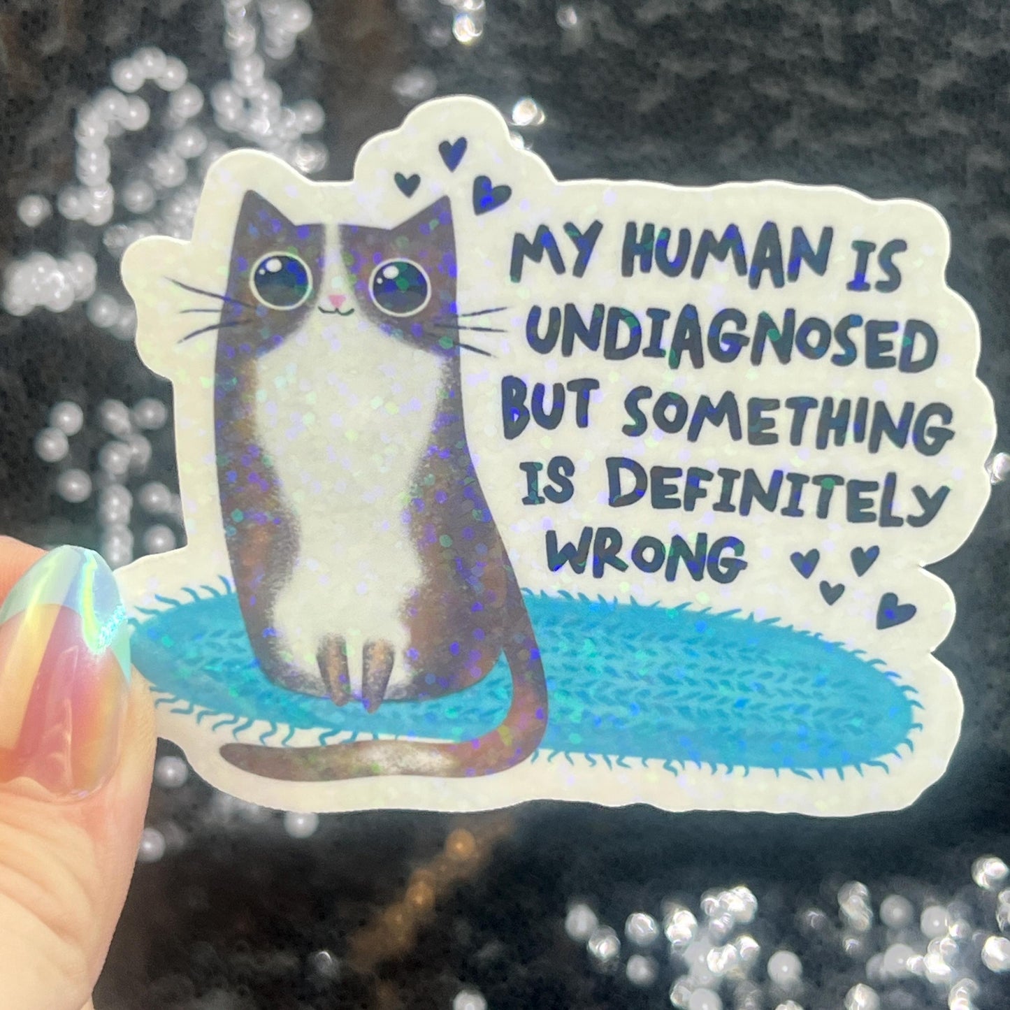 My Human is Undiagnosed but Something is Definitly Wrong Silly Holographic Sticker Mental Health Spectrum Sticker Sparkly Spread Positivity