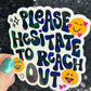 Please hesitate to reach out Holographic Sticker Mental Health Sparkly Spread Positivity Good Vibes Decal Inspirational be kind silly work