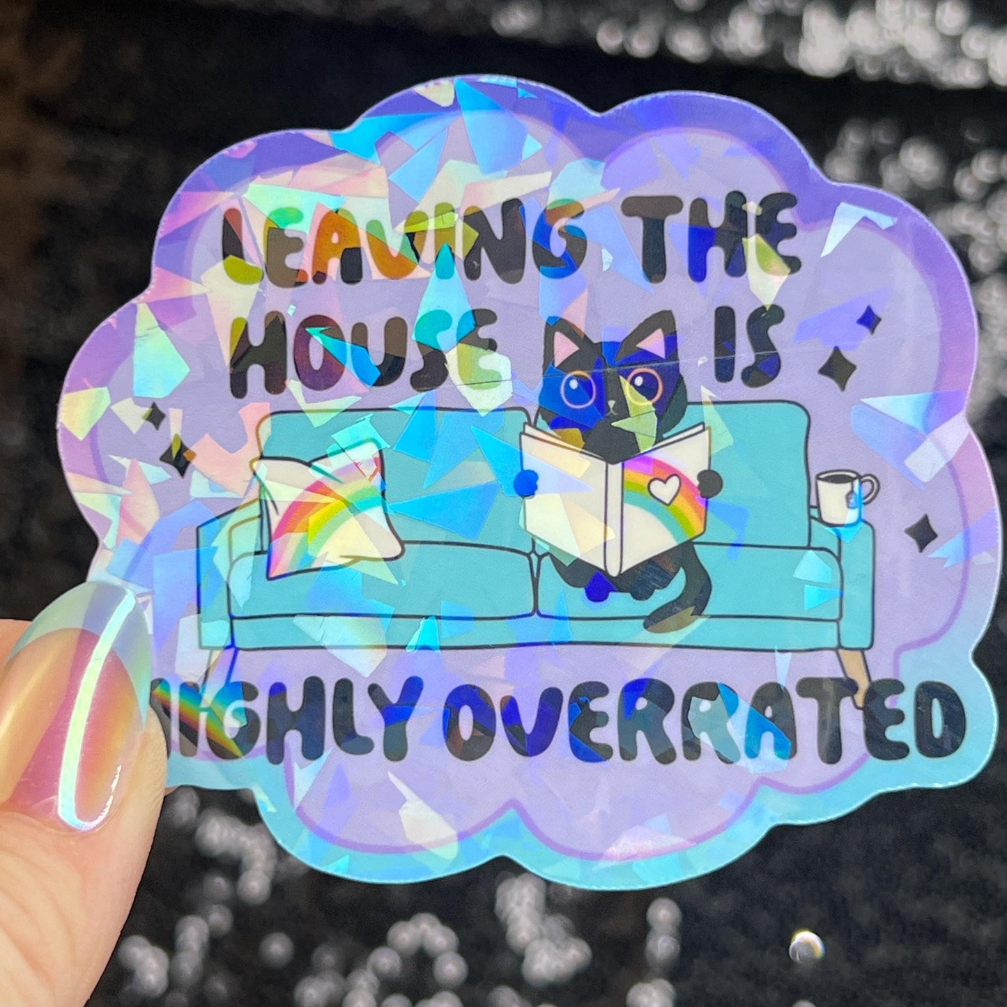 Leaving the House is Highly Overrated Colorful Sparkly Holographic Sticker Anxiety Depression Mental Health Spread Positive Vibes Decal