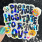 Please hesitate to reach out Holographic Sticker Mental Health Sparkly Spread Positivity Good Vibes Decal Inspirational be kind silly work