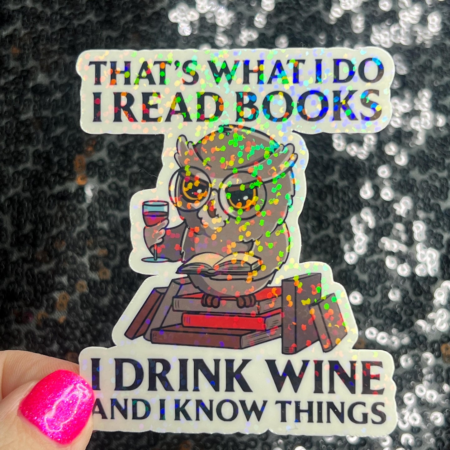 That's What I do I Read Books I Drink Wine And I Know Things Holographic Sticker Decal for Book and Wine Lovers Kindle Waterbottle