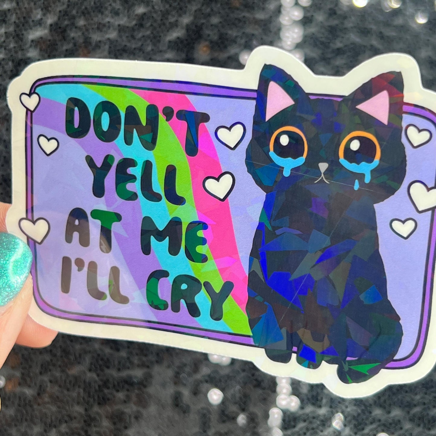 Don't yell at me I'll cry Holographic Sticker Mental Health Sparkly Spread Positivity Good Vibes Decal  Humor Self Care Dramatic Anxiety