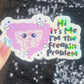 Hi! It’s me. I’m the freakin problem  Holographic Sticker IBS Crohns Ulcerative Colitis Stomach Issues Silly Dark Humor Funny  Decal