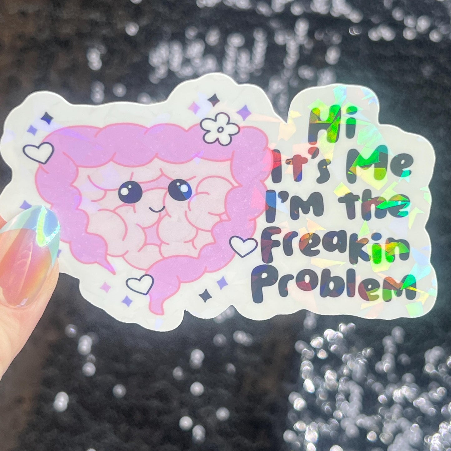 Hi! It’s me. I’m the freakin problem  Holographic Sticker IBS Crohns Ulcerative Colitis Stomach Issues Silly Dark Humor Funny  Decal
