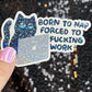 Born to Nap Forced to Work Silly Cat Kitty Holographic Sticker Mental Health Sparkly Spread Positivity Good Vibes Decal Inspirational