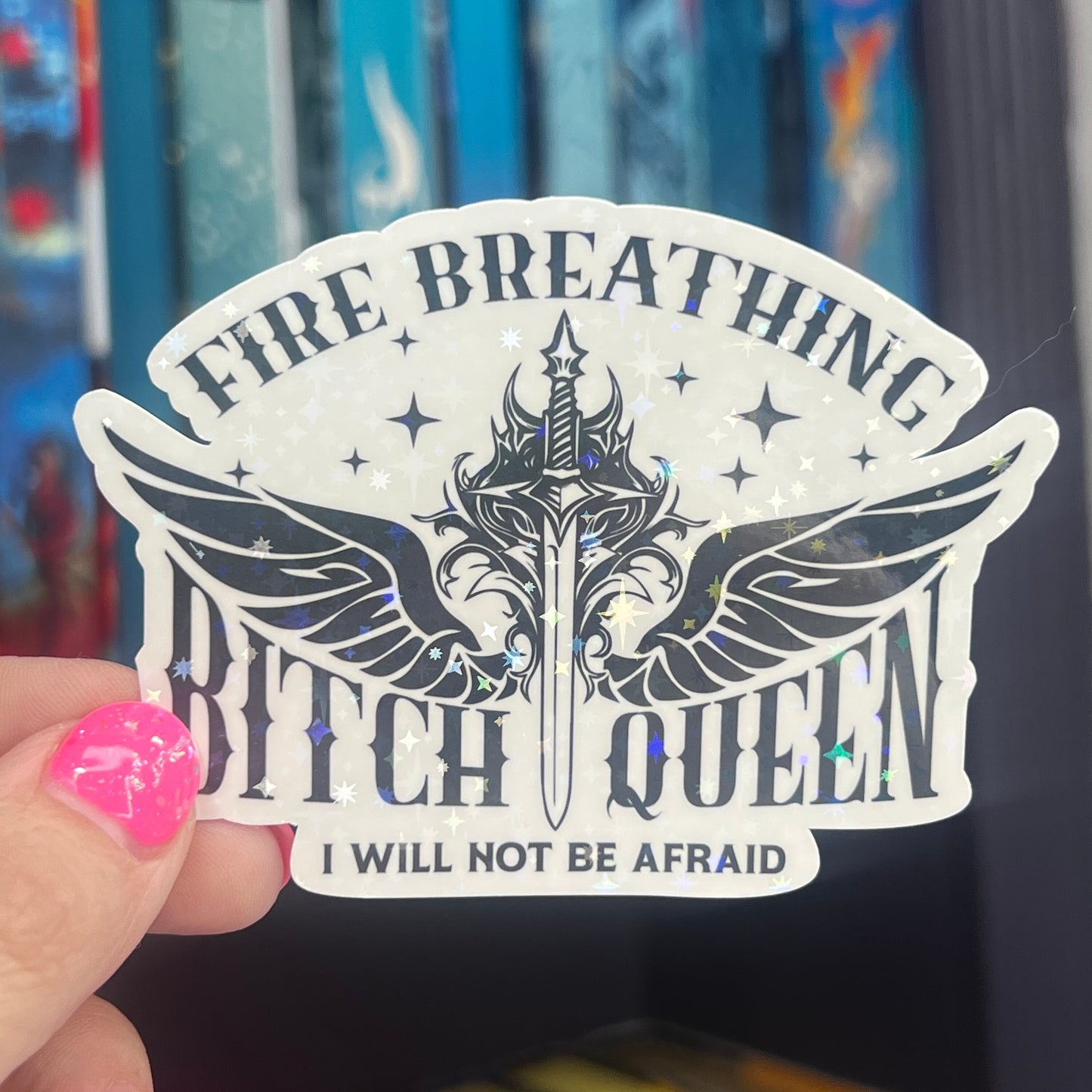 Fire Breathing B**** Queen I Will Not Be Afraid Throne of Glass Holographic Sticker Aelin Tog water bottle decal TOG laptop sticker