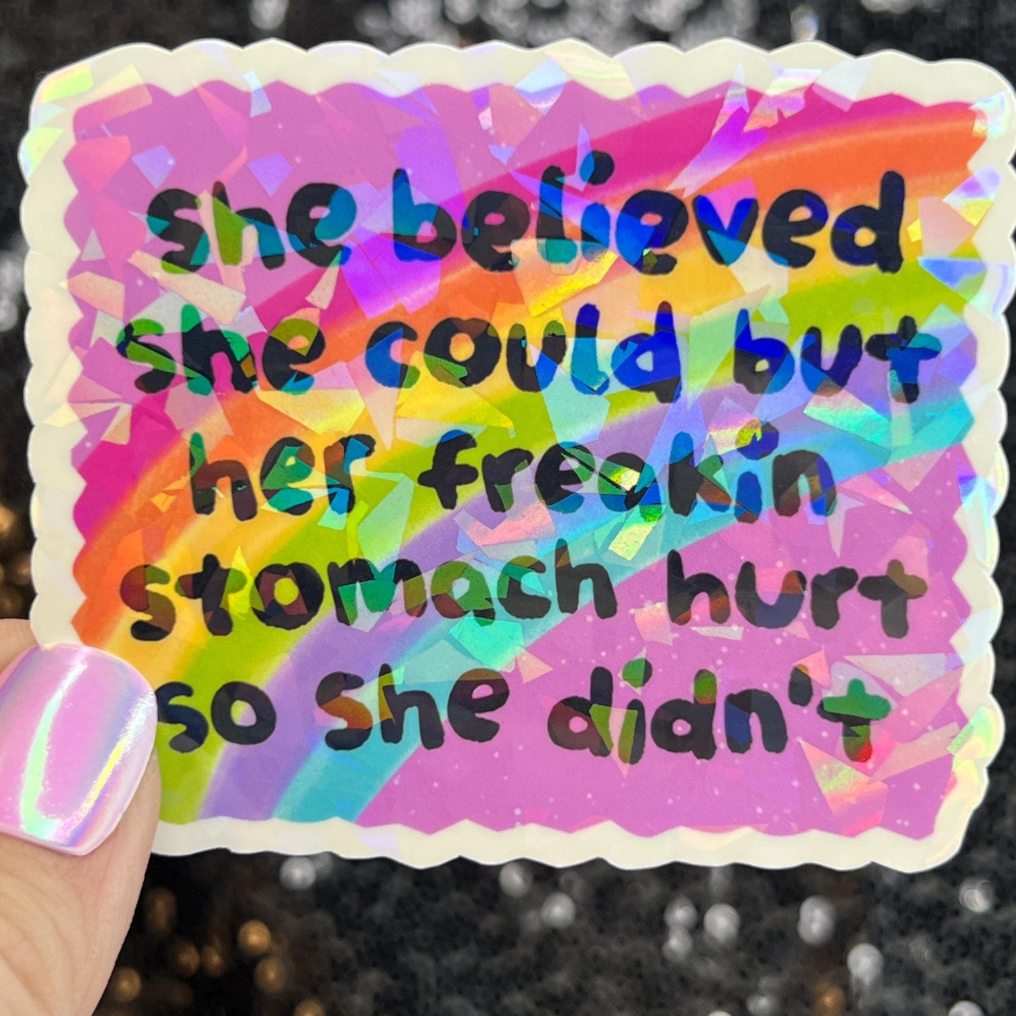She Believed she could but her freakin stomach hurt so she didn't Holographic Sticker IBS Crohns Ulcerative Colitis Stomach Dark Humor