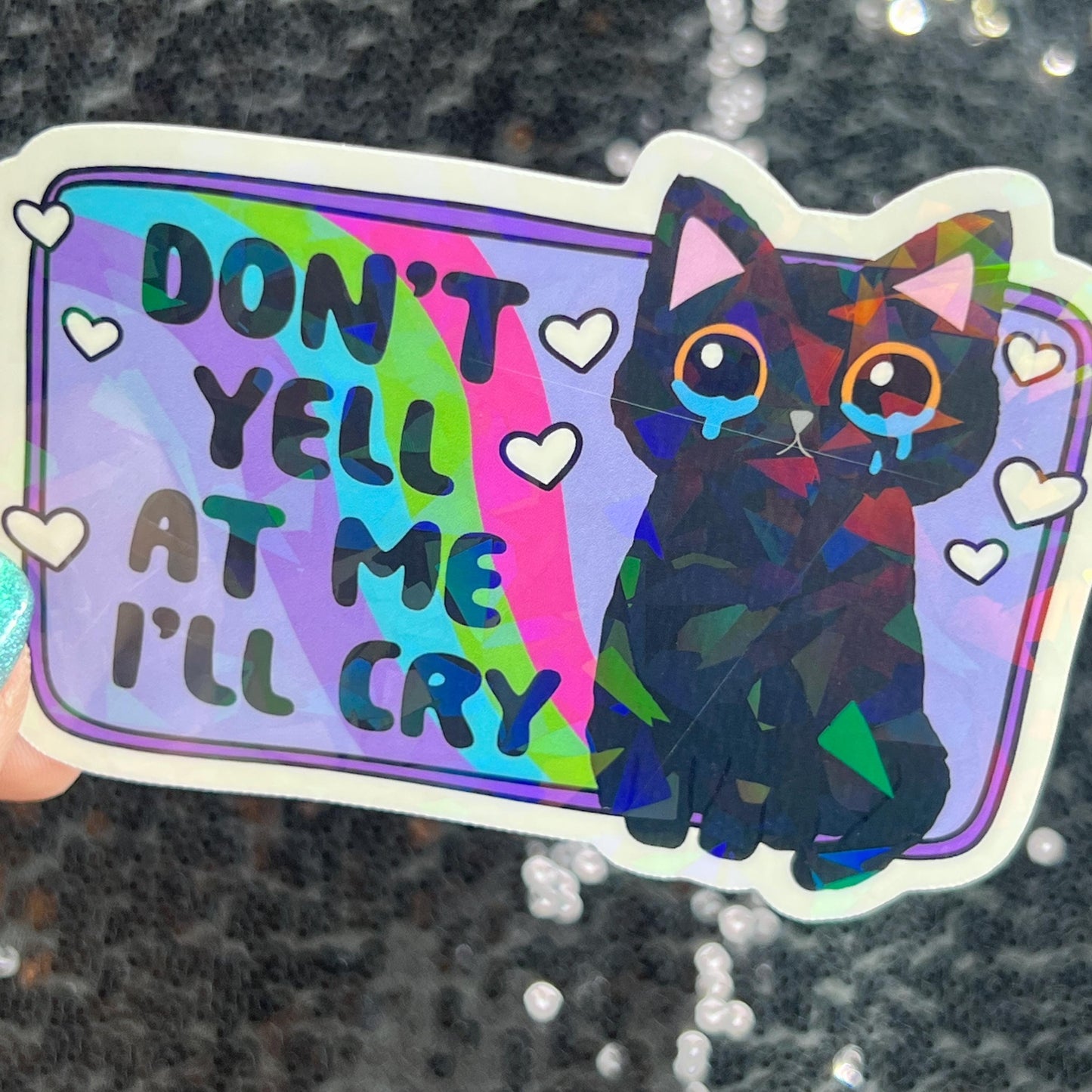 Don't yell at me I'll cry Holographic Sticker Mental Health Sparkly Spread Positivity Good Vibes Decal  Humor Self Care Dramatic Anxiety
