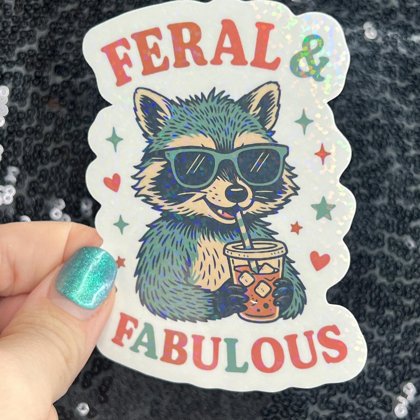 Feral & Fabulous Silly Holographic Sparkly Sticker Decal raccoon drinking coffee sticker positive vibes mental health be kind