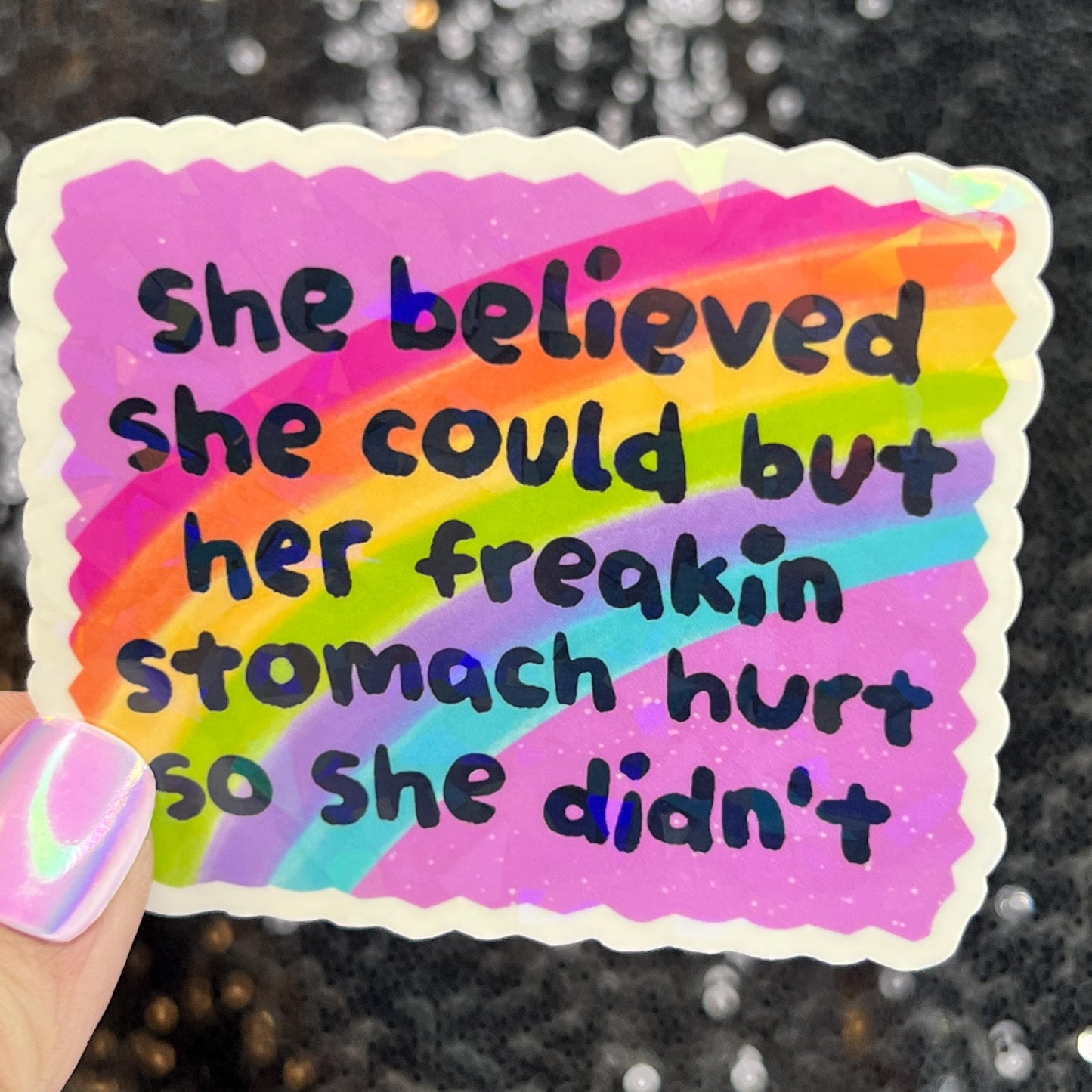 She Believed she could but her freakin stomach hurt so she didn't Holographic Sticker IBS Crohns Ulcerative Colitis Stomach Dark Humor