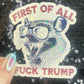 First of All F Trump Possum Sparkly Holographic Sticker F Trump Decal Democrat Liberal Feminist Sticker Human Rights Oligarchy Sticker